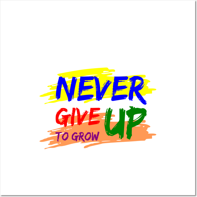 Never Give Up to Grow Up Wall Art by wahyu_fadiyanto